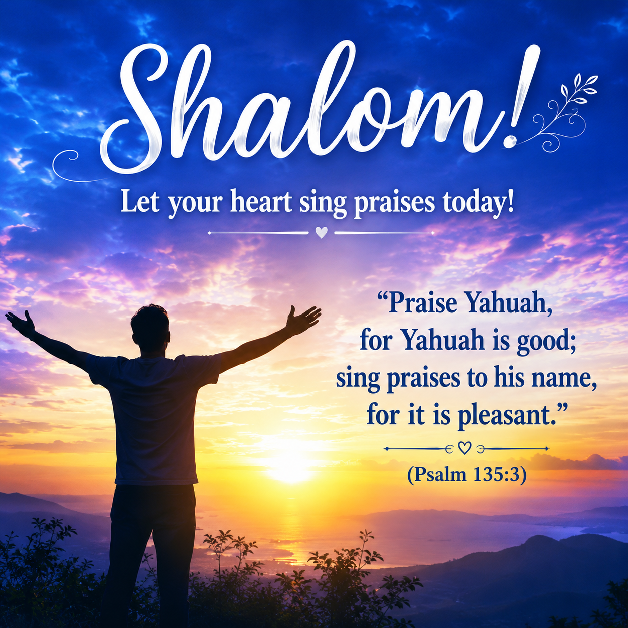“Shalom inspirational graphic featuring a person with arms raised in worship before a golden sunrise, with Psalm 135:3 about praising Yahuah displayed against a vibrant blue and purple sky.”